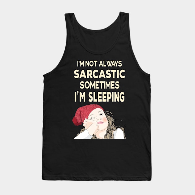 I'm not always sarcastic sometimes I'm sleeping  - Teenage Attitude Tank Top by Ashley-Bee